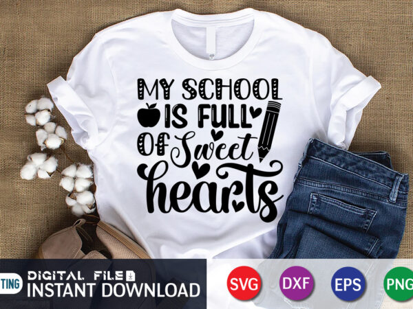 My school is full of sweet heart t shirt, teacher svg, school svg, teacher svg bundle, teacher quote svg, teacher life svg, back to school svg, teacher appreciation svg, teaching