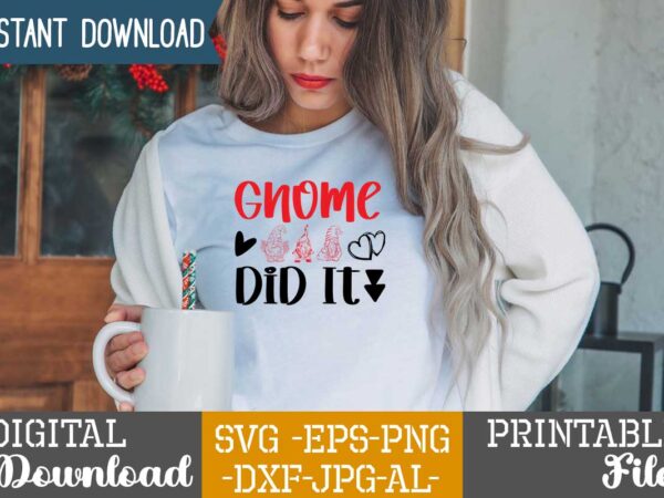 Gnome did it ,tshirt design,gnome sweet gnome svg,gnome tshirt design, gnome vector tshirt, gnome graphic tshirt design, gnome tshirt design bundle,gnome tshirt png,christmas tshirt design,christmas svg design,gnome svg bundle on