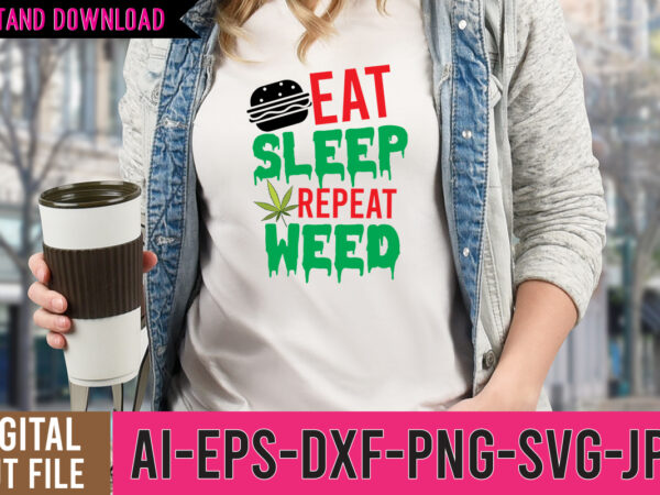 Eat sleep repeat weed tshirt design,eat sleep repeat weed svg design, cannabis tshirt design, weed vector tshirt design, weed svg bundle, weed tshirt design bundle, weed vector graphic design, weed