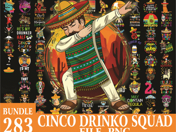 Bundle 283 cinco drinko squad png, lets fiesta mexican cinco de mayo png, cinco de mayo png, drinking party fiesta png, mexican fiesta png 1017803395 t shirt template