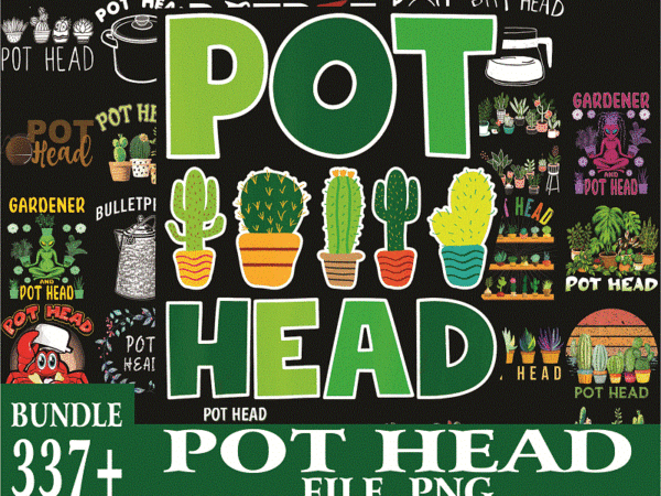 Bundle 340+ pot head png, plant mom png, succulent png, indoor plant lover gift, plant mama png bundle, pot head shirt png 1017922045 t shirt template