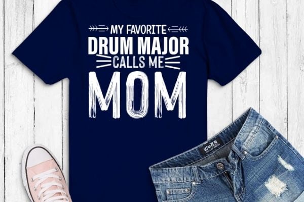 Drum major mom funny favorite marching band parents gift t-shirt design vector, drum major, mom, funny, favorite marching, band parents, drummer, music Drum major mom funny favorite marching band parents gift t-shirt design vector, drum major, mom, funny, favorite marching, band parents, drummer, music