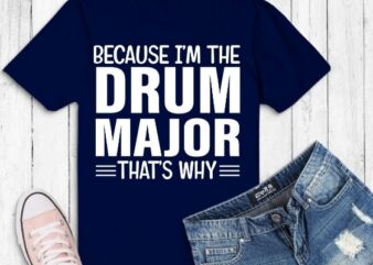 Because I’m The Drum Major That’s Why Drums T-Shirt design vector, Drum Major, Mom, Funny, Favorite Marching, Band Parents, drummer, musicBecause I’m The Drum Major That’s Why Drums T-Shirt design