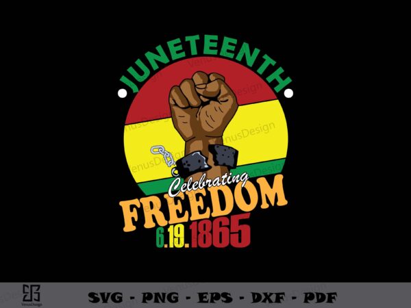 Juneteenth celebrating freedom 6 19 1865 svg png, juneteenth graphic tee design