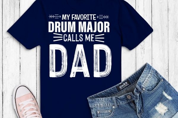 My favorite drum major call me dad t-shirt design vector, funny, drummer, drum major grandma, my favorite drum major call me dad eps svg,