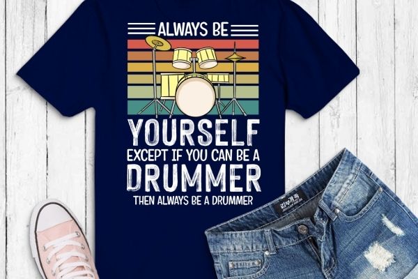 Always be yourself drum major dad funny retro drum major gifts t-shirt design svg,always be yourself drum major eps png, drum major, retro, funny, drummer