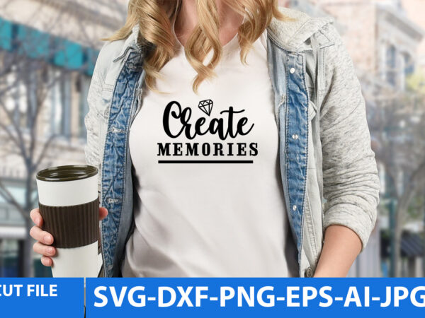 Create memories t shirt design,create memories svg design,wedding svg bundle, bride svg, groom svg, bridal party svg, wedding svg, wedding quotes, wedding signs, wedding shirts, cut file cricut t shirt