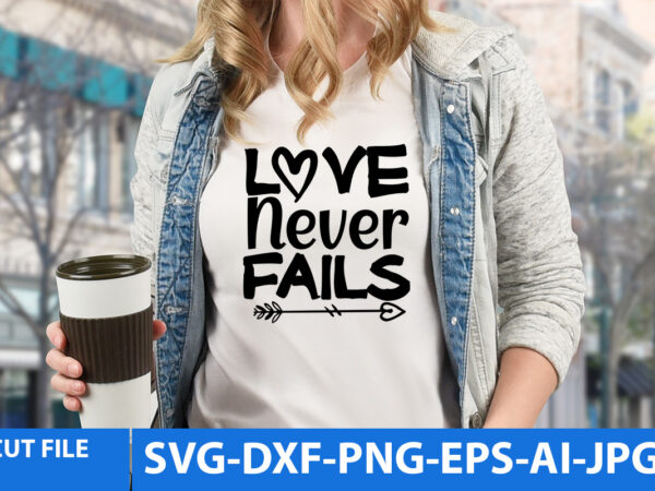 Love never fails t shirt design,love never fails svg design,wedding svg bundle, bride svg, groom svg, bridal party svg, wedding svg, wedding quotes, wedding signs, wedding shirts, cut file cricut Love never fails t shirt design,love never fails svg design,wedding svg bundle, bride svg, groom svg, bridal party svg, wedding svg, wedding quotes, wedding signs, wedding shirts, cut file cricut