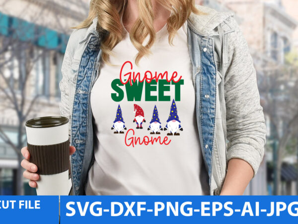 Gnome sweet gnome tshirt design,gnome sweet gnome svg,gnome tshirt design, gnome vector tshirt, gnome graphic tshirt design, gnome tshirt design bundle,gnome tshirt png,christmas tshirt design,christmas svg design,gnome svg bundle