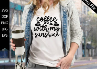 coffee with my sunshine t shirt vector file