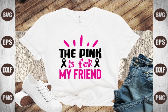 The pink is for my friend t shirt designs for sale
