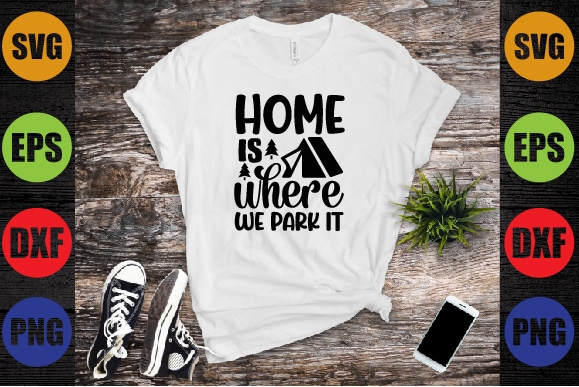 Home is where we park it graphic t shirt