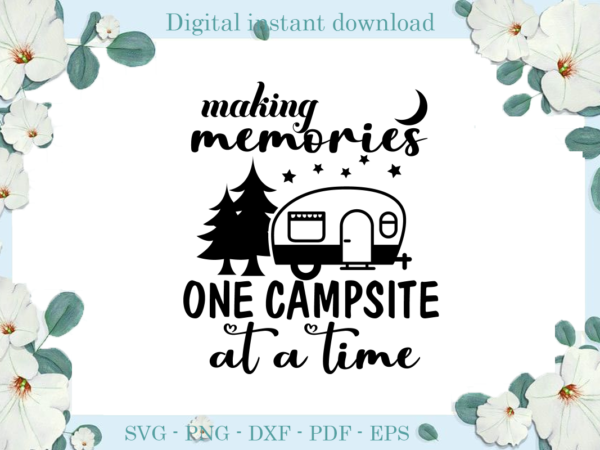 Trending gifts, camping day campsite making memories diy crafts, camping day svg files for cricut, campsite silhouette files, trending cameo htv prints t shirt designs for sale Trending gifts, camping day campsite making memories diy crafts, camping day svg files for cricut, campsite silhouette files, trending cameo htv prints t shirt designs for sale