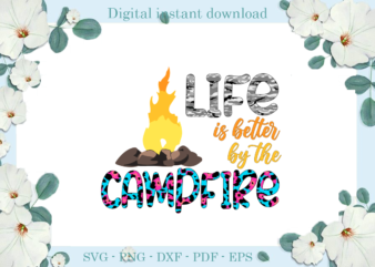 Trending gifts, Camping Day Life Is Better By The Campfire Diy Crafts, Camping Life Svg Files For Cricut, CampfireSilhouette Files, Trending Cameo Htv Prints t shirt designs for sale