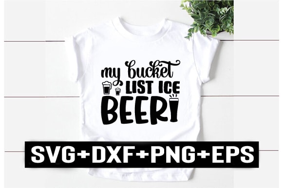 My bucket list ice beer t shirt designs for sale