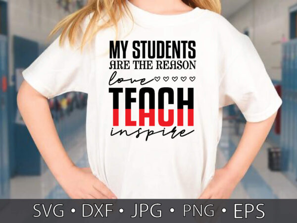 My students are the reason love teach inspire t shirt designs for sale