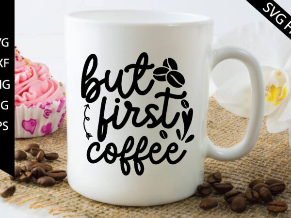 But first coffee t shirt template