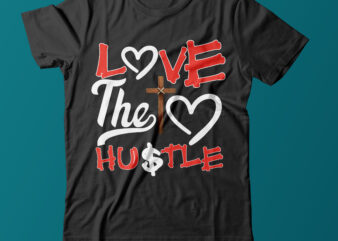 Love The Hustle T Shirt Design on Sale,Love Sign Vector T Shirt Design,Positive T Shirt Design, Hustle t shirt design Bundle,Christan Tshirt design Bundle,Hustle t shirt design bundle, hustle design,hustle
