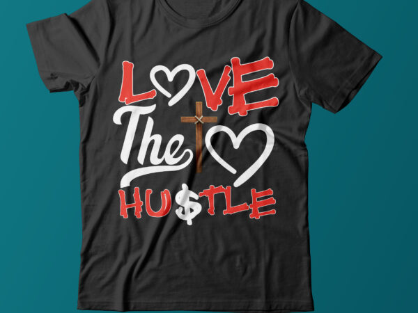 Love the hustle t shirt design on sale,love sign vector t shirt design,positive t shirt design, hustle t shirt design bundle,christan tshirt design bundle,hustle t shirt design bundle, hustle design,hustle