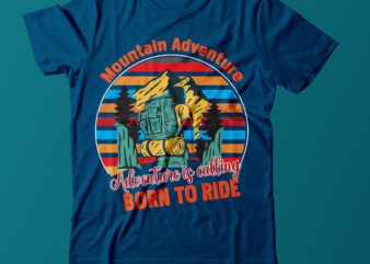 Mountain Adventure Adventure is Calling Born To Ride T Shirt Design, Mountain Vector T Shirt Design, Mountain Hiker T Shirt Design,Adventure T Shirt Design,Mountain Vector Mood T SHirt Design