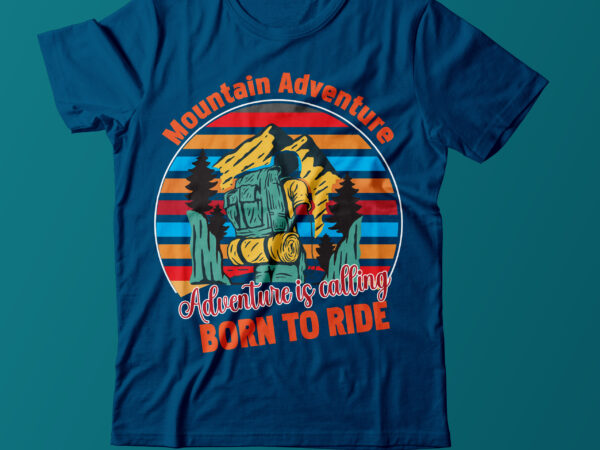 Mountain adventure adventure is calling born to ride t shirt design, mountain vector t shirt design, mountain hiker t shirt design,adventure t shirt design,mountain vector mood t shirt design