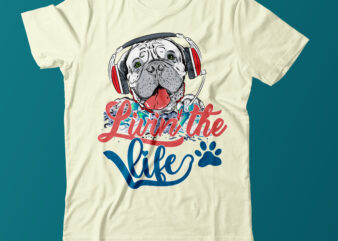 Dog T Shirt Design ,Dog Vector t Shirt Design,Dog Vector Graphic t Shirt Design, Dog Vector T Shirt Bundle On Sale ,Dog T Shirt Desirt Design Livin; the Life Dog T Shirt Design
