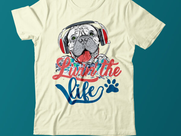 Dog T Shirt Design ,Dog Vector t Shirt Design,Dog Vector Graphic t Shirt Design, Dog Vector T Shirt Bundle On Sale ,Dog T Shirt Desirt Design Livin; the Life Dog T Shirt Design