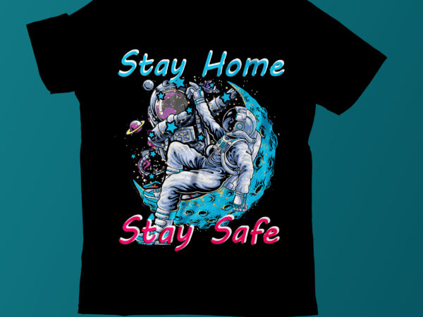 Stay home saty safe vector tshirt design on sale, astronaut fishing t shirt vector t shirt design ,space war commercial use t-shirt design,astronaut t shirt design,astronaut t shir design bundle,