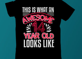 Aswesome 14 Year Old Looks Like T Shirt Design,2022 Best Typograpy T Shirt Design On Sale