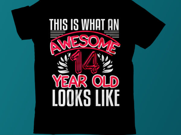 Aswesome 14 year old looks like t shirt design,2022 best typograpy t shirt design on sale