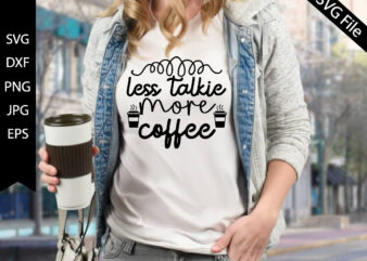 less talkie more coffee t shirt vector graphic