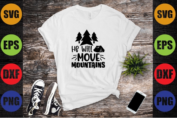 He will move mountains graphic t shirt