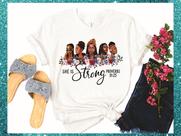 She is strong proverbs 31: 25 png, melanin girl, strong black queen png, black girl, png printable, digital files, instant download 851711314 t shirt template vector