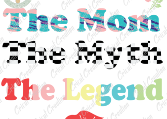 Mother’s Day, The Mom svg, The Myth svg, The Legend svg, Mother Cameo Htv Prints, Mother Life Sihouette File