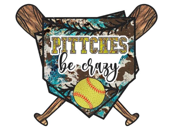 Pitches be crazy tshirt design