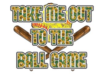 Take Me Out To The Ball Game Tshirt Design
