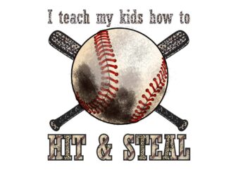I Teach My Kids How To Hit And Steal Tshirt Design