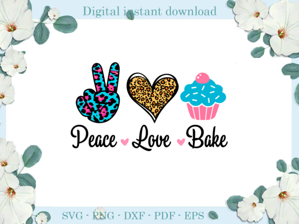 Trending gifts, peace love bake diy crafts, peace svg files for cricut, love silhouette files, trending cameo htv prints t shirt designs for sale