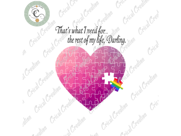 Lgbt day , that’s what i need for the rest of my life, darling diy crafts, puzzle heart png files for cricut, lgbt puzzle silhouette files, trending cameo htv prints t shirt vector graphic