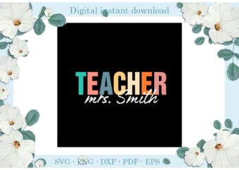 Trending gifts Teacher Day Mrs Smith Diy Crafts Teacher Day Svg Files For Cricut, Teacher Life Silhouette Sublimation Files, Cameo Htv Prints t shirt designs for sale