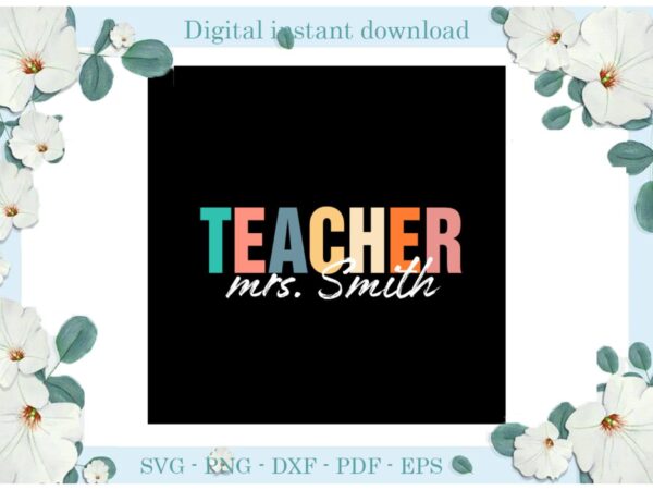 Trending gifts teacher day mrs smith diy crafts teacher day svg files for cricut, teacher life silhouette sublimation files, cameo htv prints t shirt designs for sale