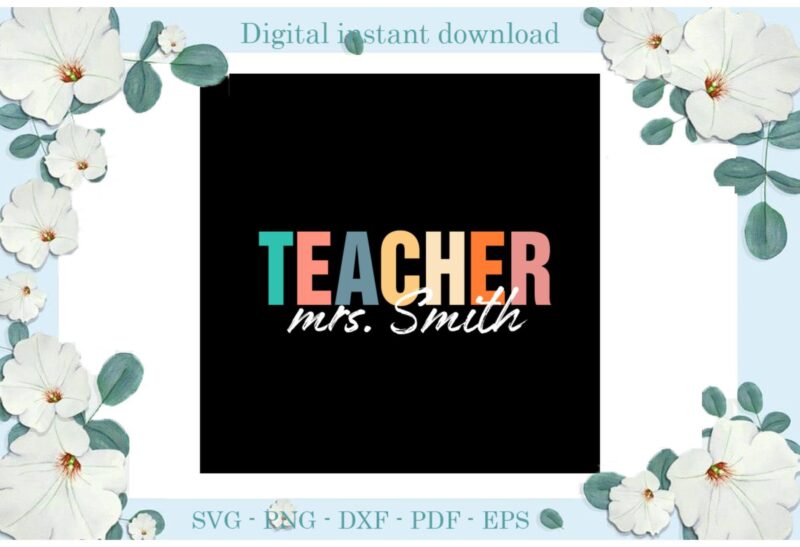 Trending gifts Teacher Day Mrs Smith Diy Crafts Teacher Day Svg Files For Cricut, Teacher Life Silhouette Sublimation Files, Cameo Htv Prints