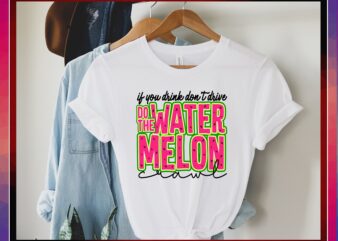 If You Drink Don’t Drive Do The Watermelon Crawl PNG, Digital, SVG, Sublimation Designs Download, With Layers, For Cricut 954496860