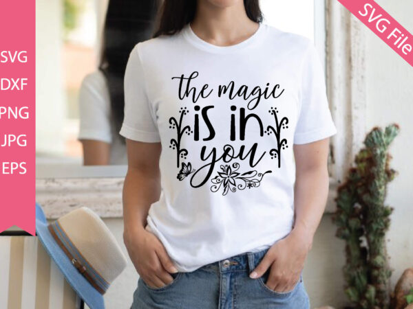 The magic is in you t shirt designs for sale