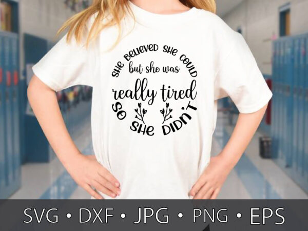 She believed she could but she was really tired so she didn’t t shirt template vector