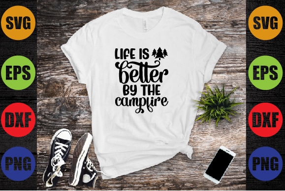 Life is better by the campfire t shirt vector graphic