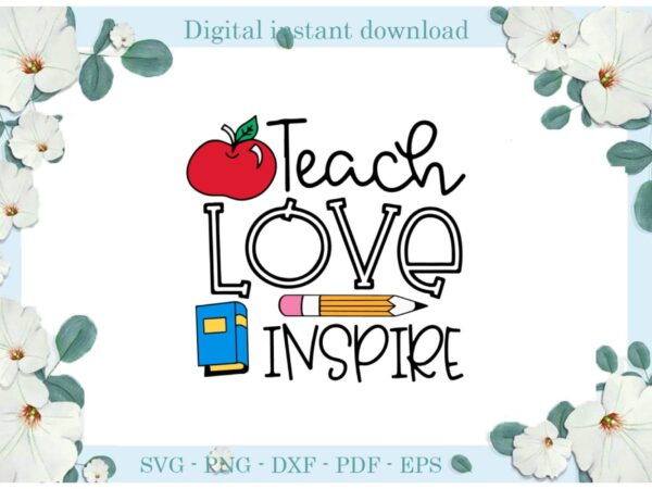 Trending gifts teacher day teach love inspire apple diy crafts teacher day svg files for cricut, teach love inspire silhouette sublimation files, cameo htv prints t shirt designs for sale