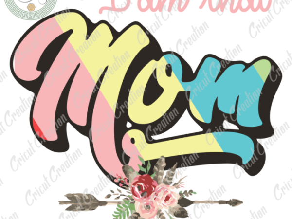 Mother’s day, i am that mom diy crafts,mom love svg files for cricut, flower vector silhouette files, trending cameo htv prints