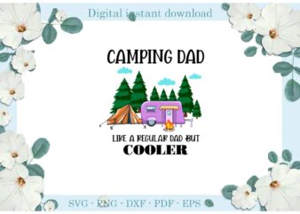 Trending gifts Camping DaD Like A Regular Dad But Cooler Diy Crafts Camping Day Svg Files For Cricut, Camp Life Silhouette Sublimation Files, Cameo Htv Prints t shirt designs for sale