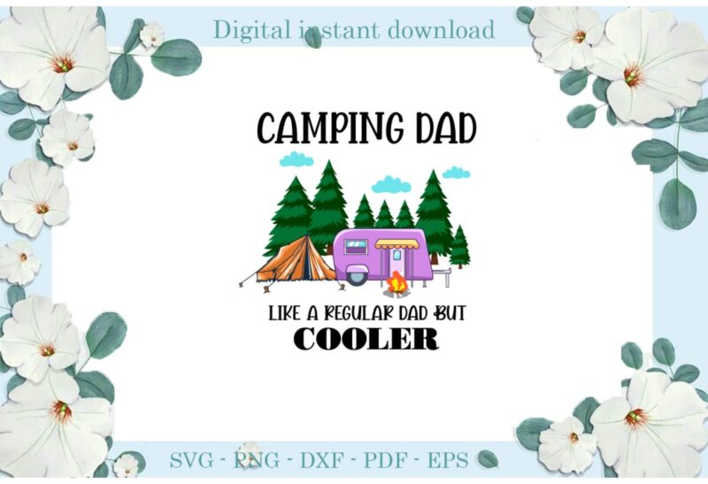 Trending gifts Camping DaD Like A Regular Dad But Cooler Diy Crafts Camping Day Svg Files For Cricut, Camp Life Silhouette Sublimation Files, Cameo Htv Prints
